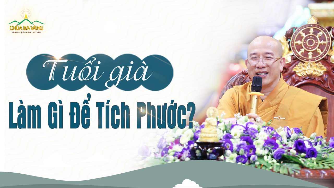 Tuổi Già Làm Gì Để Tích Phước? | Thầy Thích Trúc Thái Minh