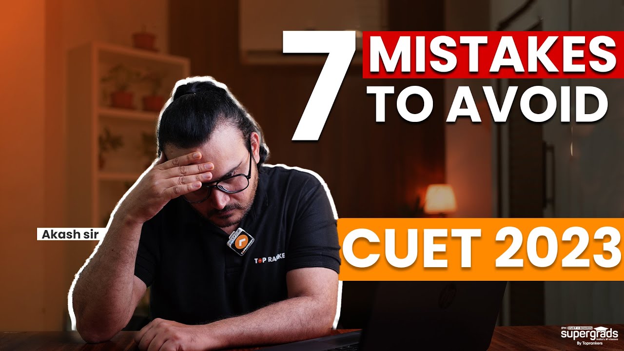 Blunders to Avoid in CUET 2023 | 7 Mistakes That Can Cost You Selection