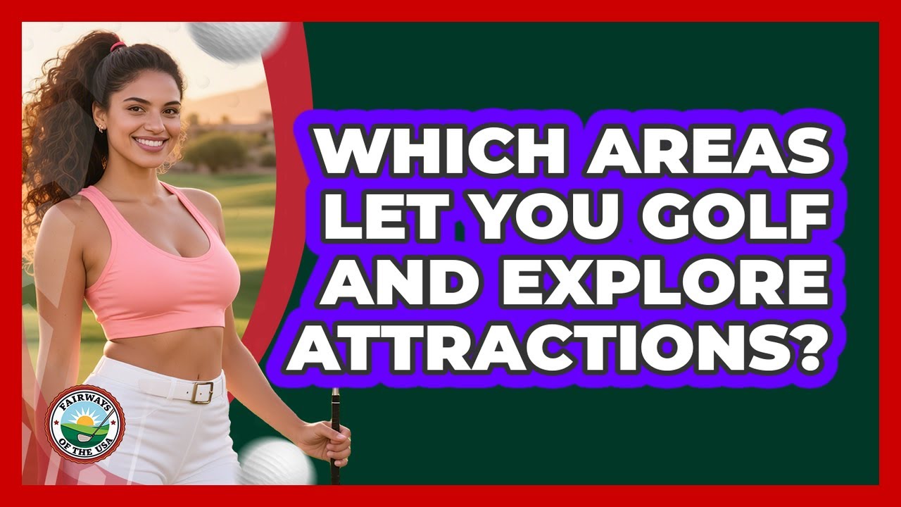 Which Areas Let You Golf And Explore Attractions?