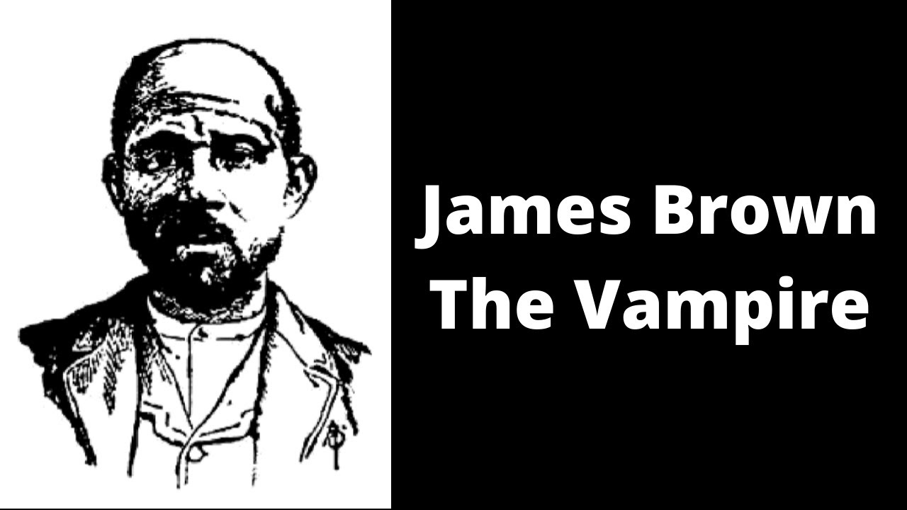 James Brown, The Vampire| Serious Killers