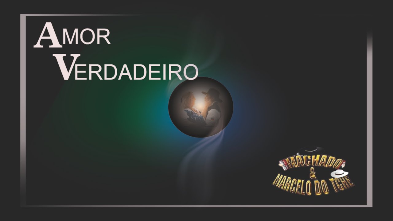 AMOR VERDADEIRO | MARCELO DO TCHÊ | MACHADO DO TCHÊ