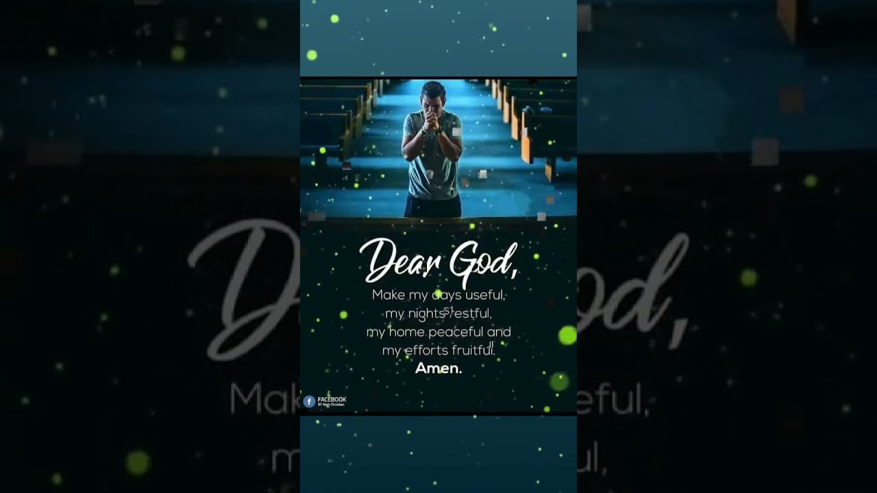 DEAR GOD, make my days useful.  My nights restful, My home peaceful and my efforts fruitful.  ANEN 🙏