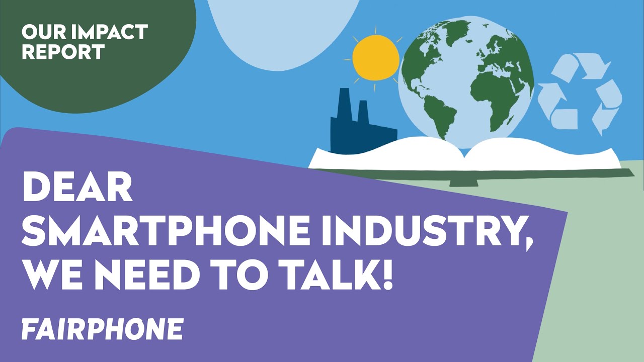 Dear smartphone industry, we need to talk! | Our Impact Report | Fairphone