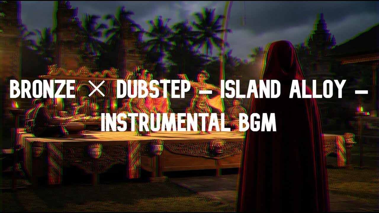 Bronze × Dubstep – Island Alloy – | Instrumental BGM