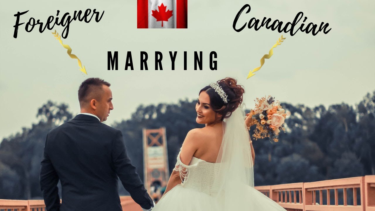 Can a CANADIAN marry FOREIGN NATIONAL ? | PROCESS & MISCONCEPTIONS |