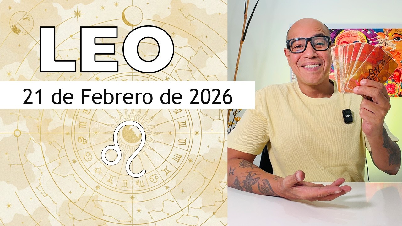 LEO | Horóscopo de hoy 21 de Febrero 2026