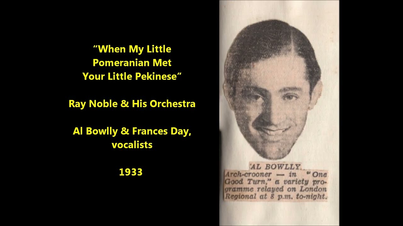Al Bowlly & Frances Day "When My Little Pomeranian Met Your Little Pekinese" )1933) Ray Noble LYRICS