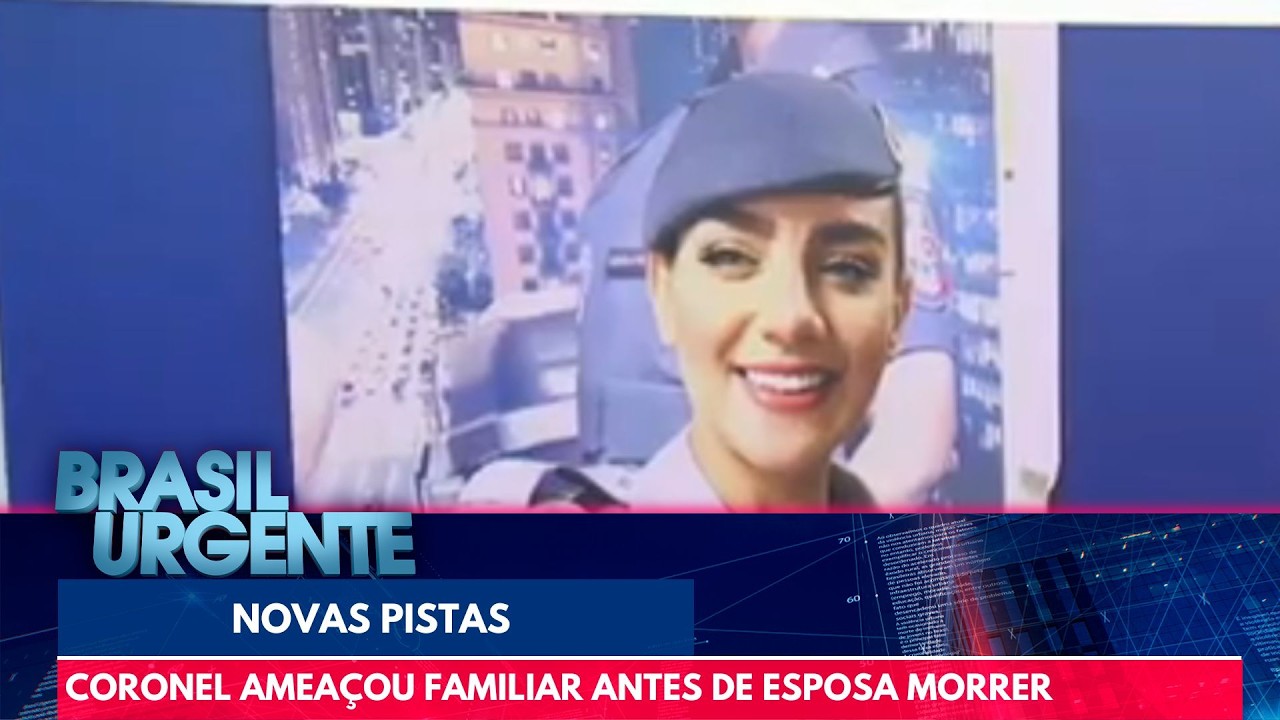Coronel ameaçou primo de esposa encontrada morta | Brasil Urgente