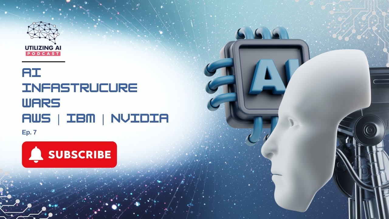 AI Infrastructure Wars: AWS, IBM, Nvidia, and the Race for Scale | Utilizing AI Ep. 7