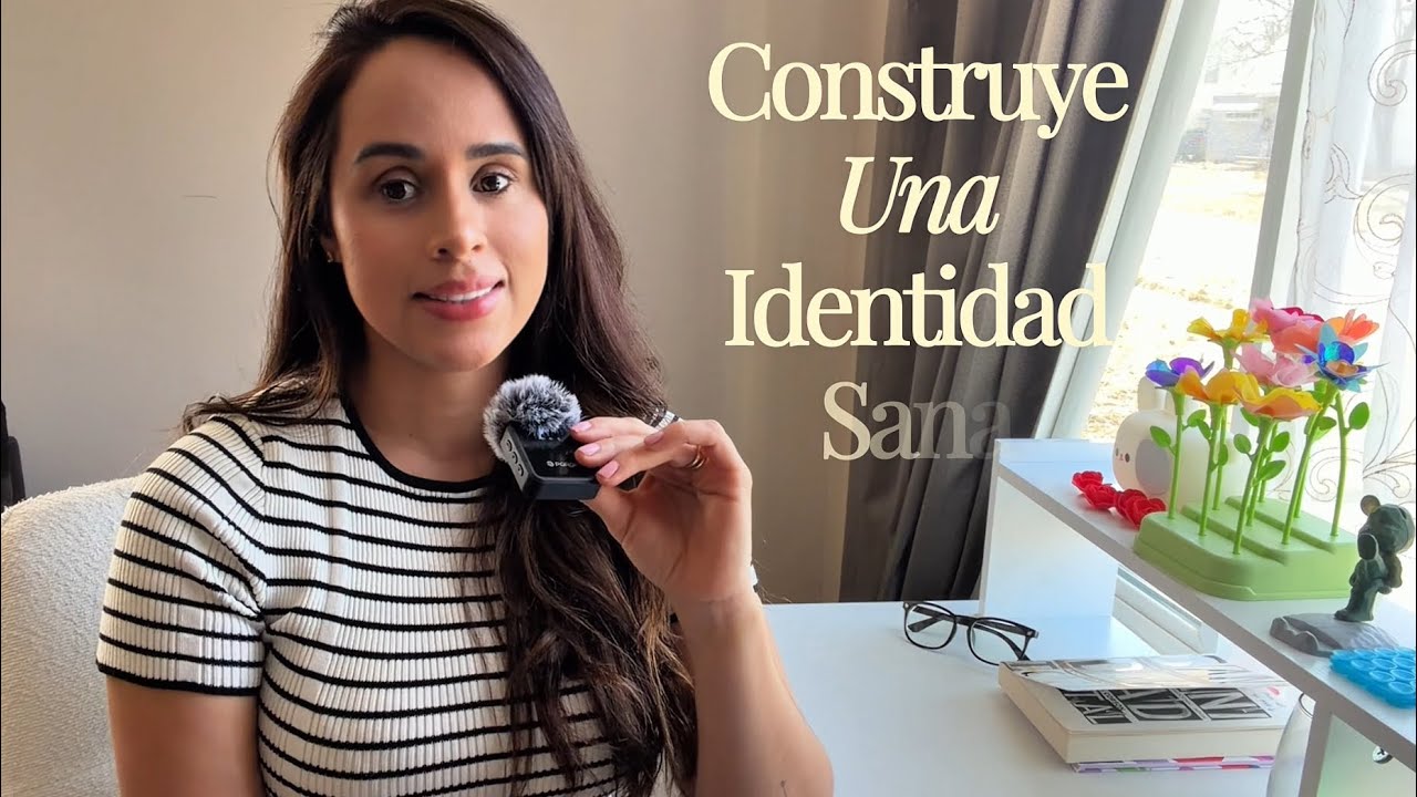 Construye una identidad sana. 
