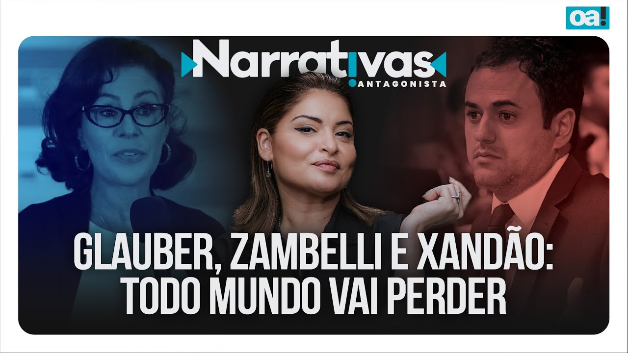Glauber, Zambelli e Xandão: todo mundo vai perder | Narrativas #533 Madeleine