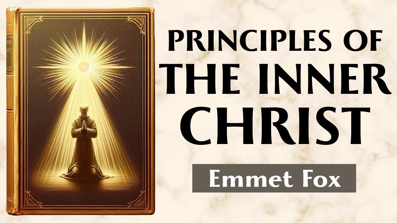 The Inner Christ - SPIRITUAL KEYS TO FREE YOUR SOUL - Emmet Fox