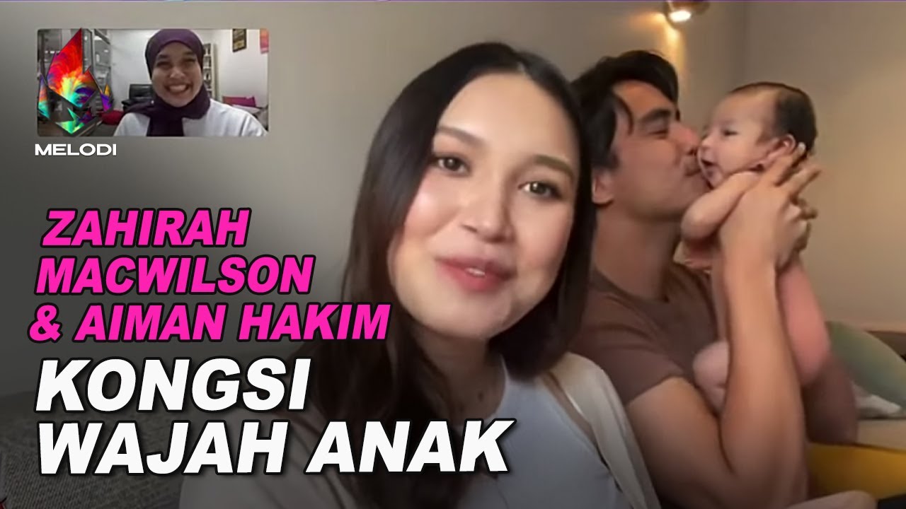 Zahirah Macwilson & Aiman Hakim Kongsi Wajah Anak | Melodi (2021)