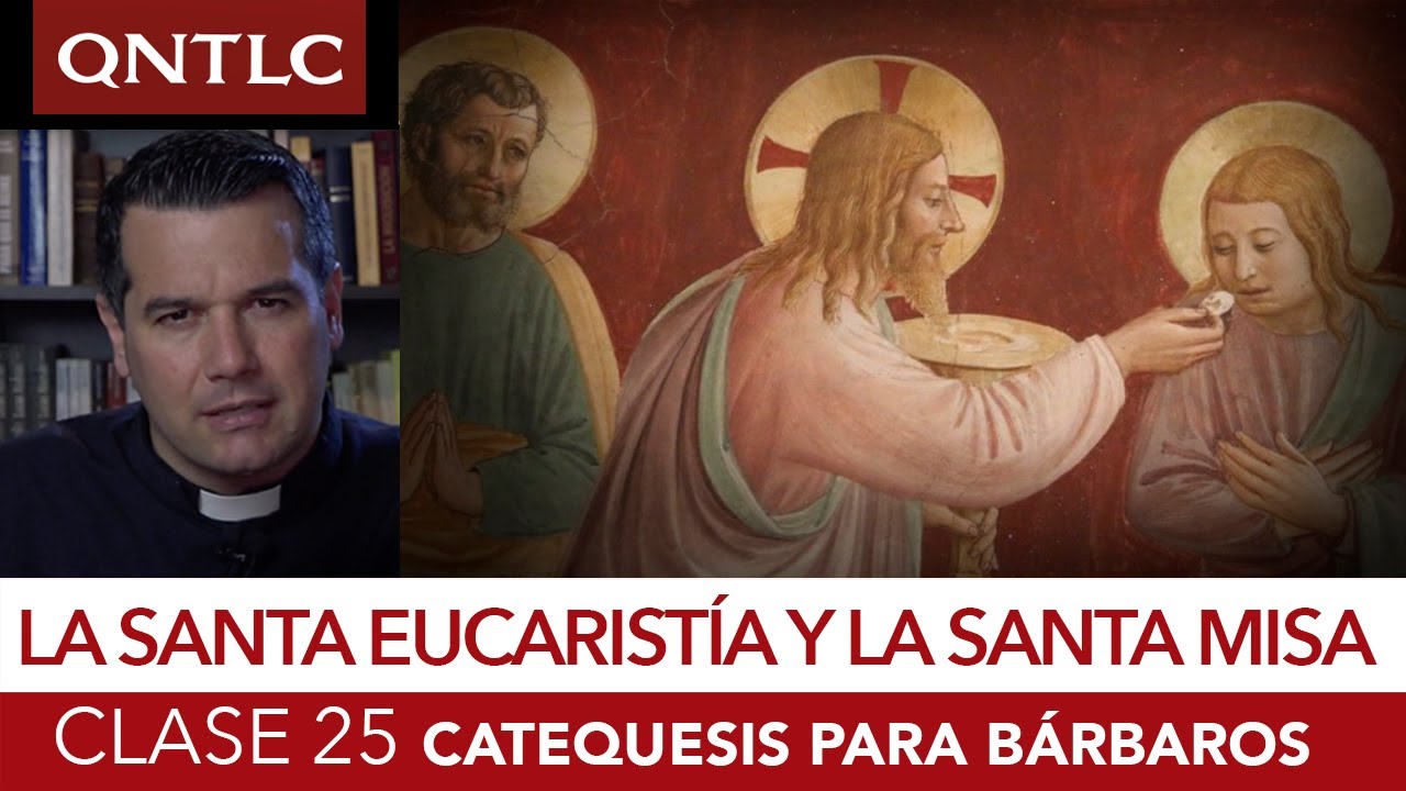 Catecismo para bárbaros. Clase 25. Los sacramentos. La Eucaristía y la Santa Misa