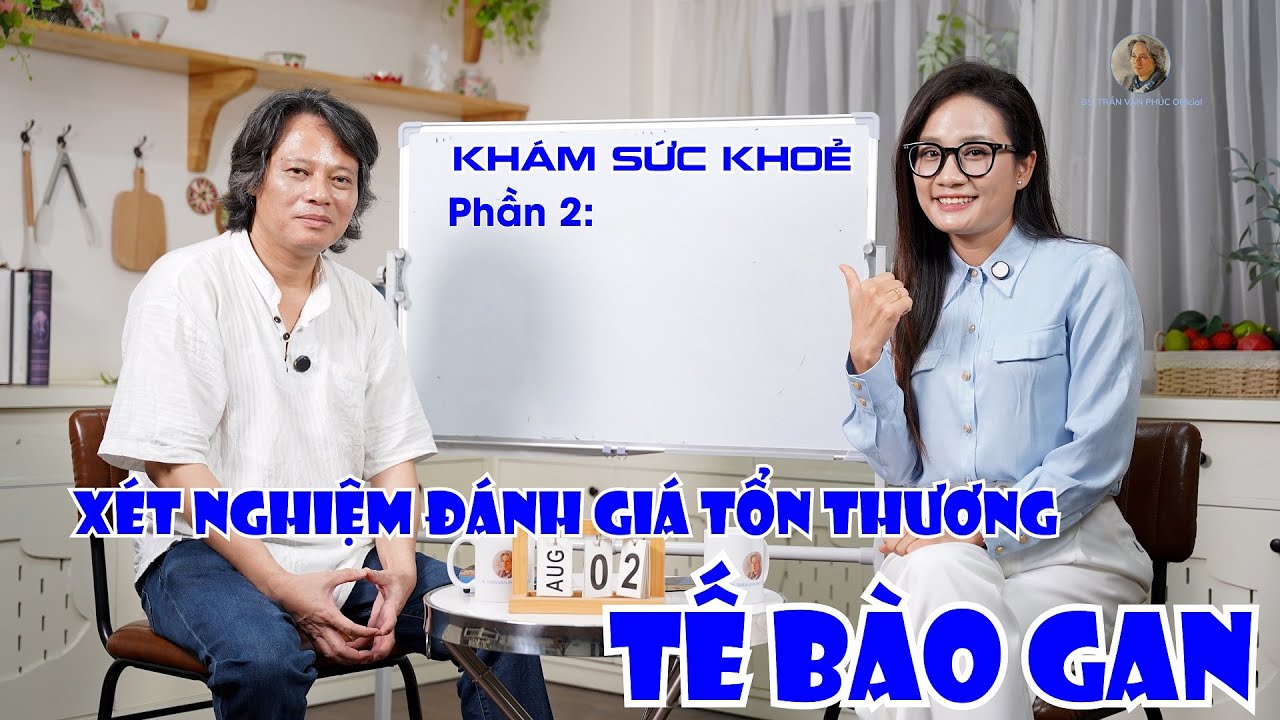 Khám sức khỏe - Phần 2: Xét nghiệm đánh giá tổn thương tế bào gan