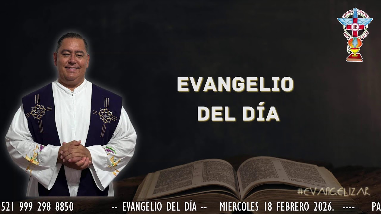 EVANGELIO DEL DIA. MIERCOLES 18 DE FEBRERO 2026.