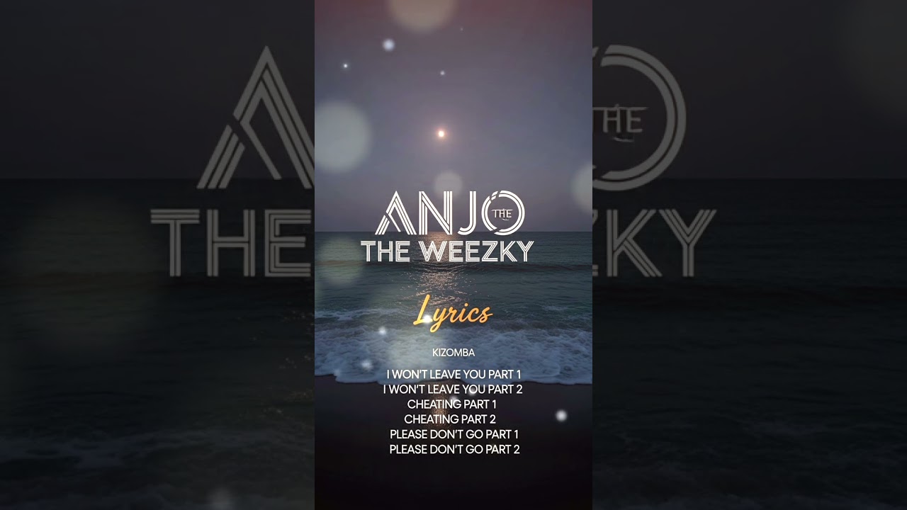 Anjo The Weezky Lyrics - Please Don't Go Part 2 (Ai Kizomba 2025) #kizomba 