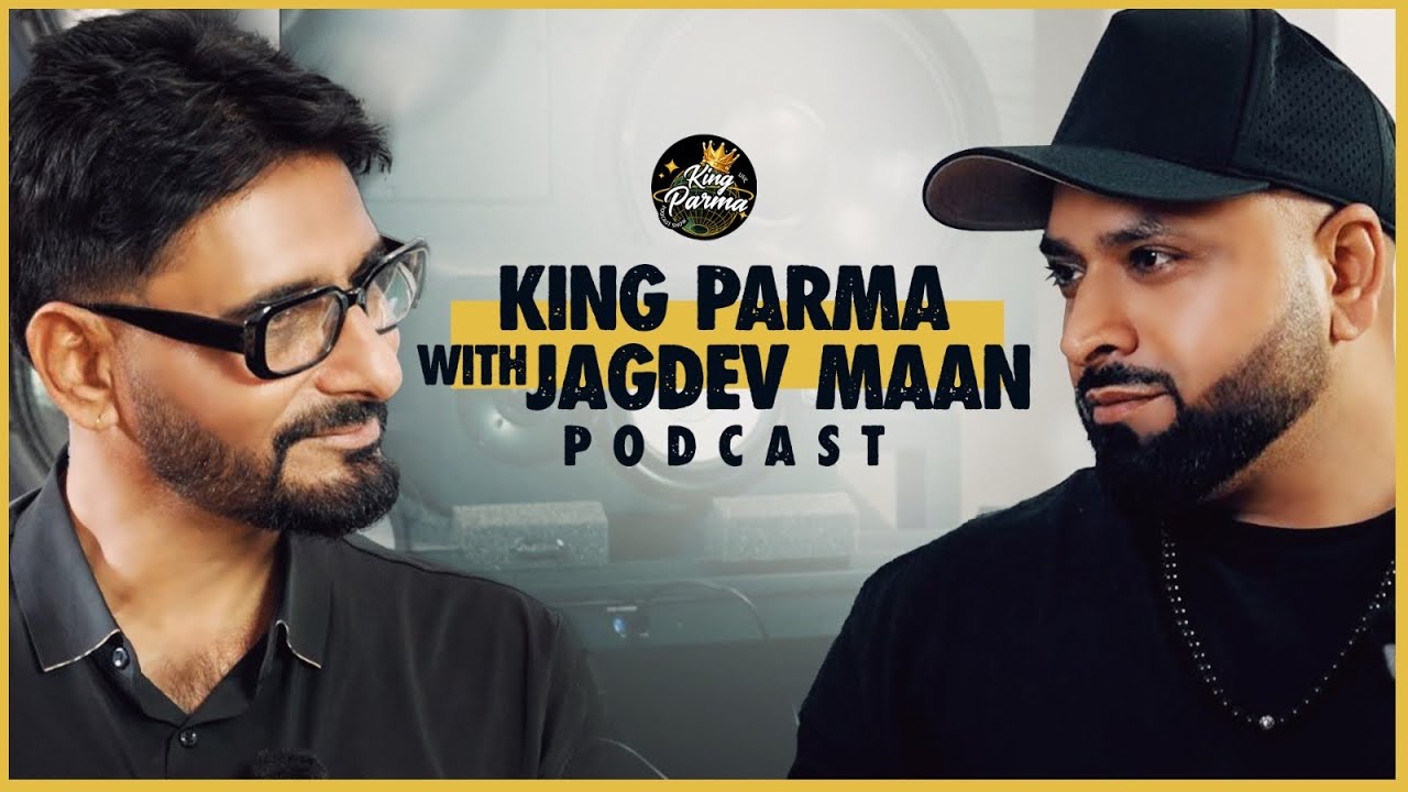 King Parma With Jagdev Maan | (Exlusive Full Podcast) |  New Podcast 2025 | King Parma Podcast