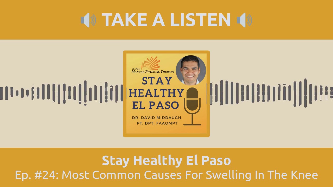 Most Common Causes For Swelling In The Knee | Stay Healthy El Paso Podcast