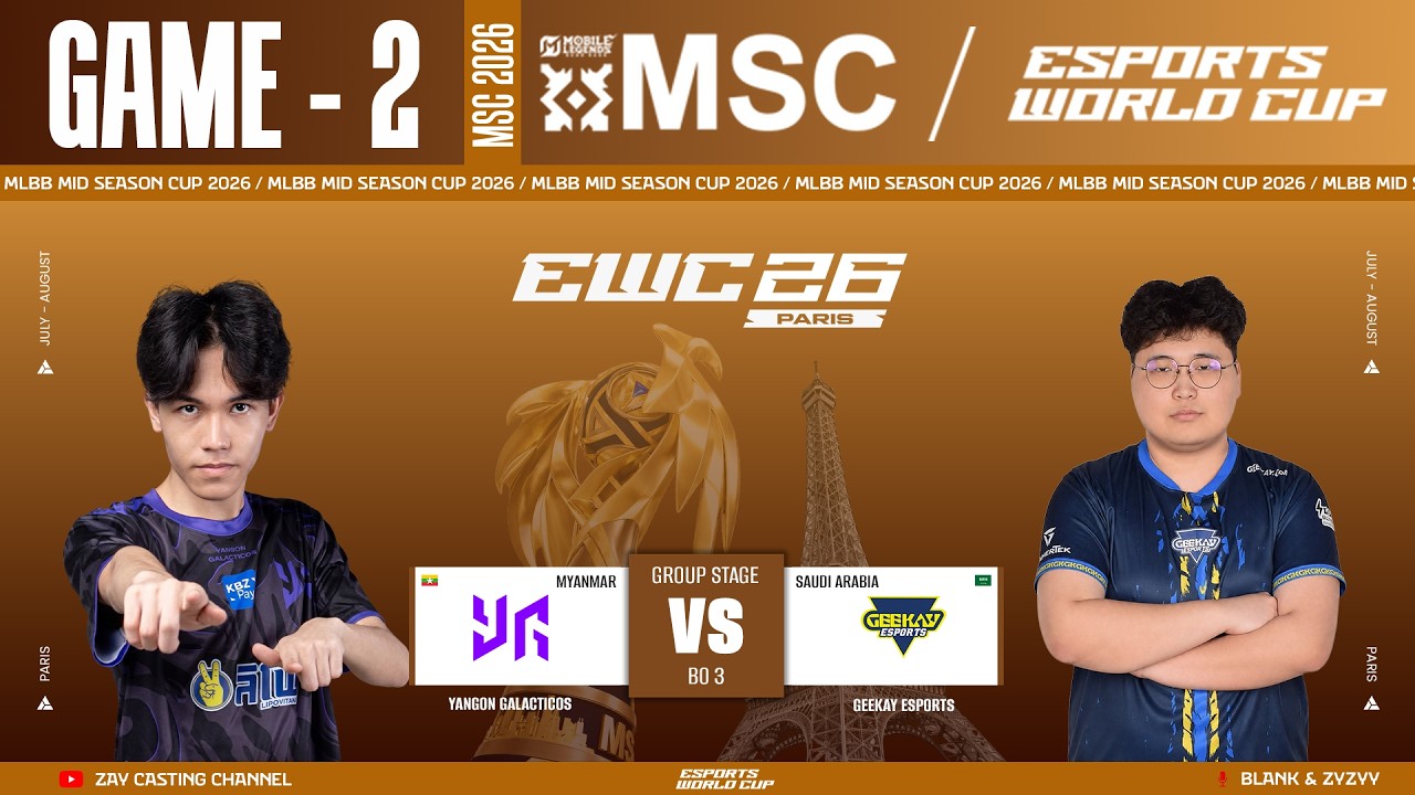 [Game  - 2] Yangon Galacticos vs Geekay Esports | MLBB MSC at EWC 2026