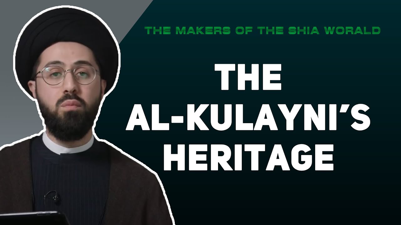 Al-Shaykh al-Kulayni - The Makers of the Shia World