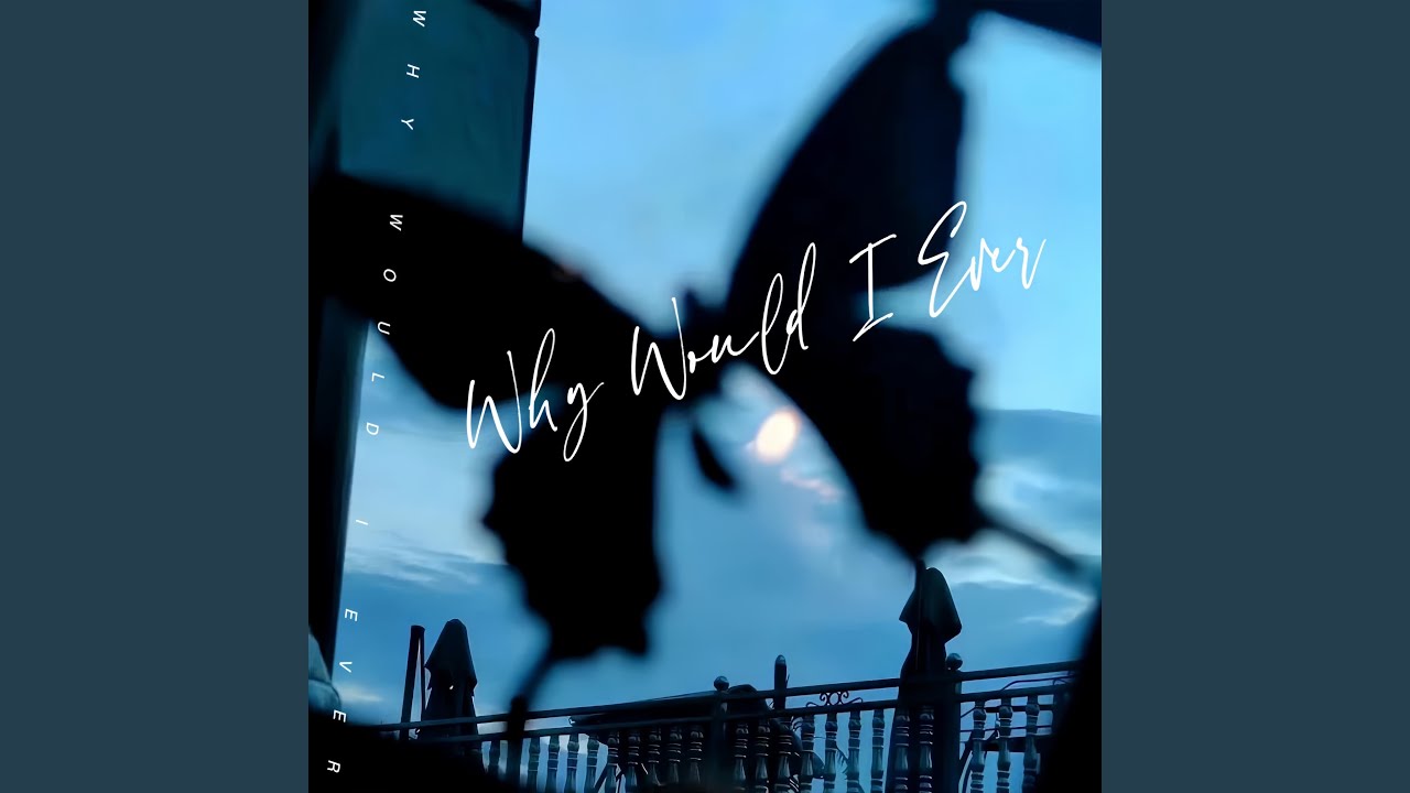 Why Would l Ever (释怀版)