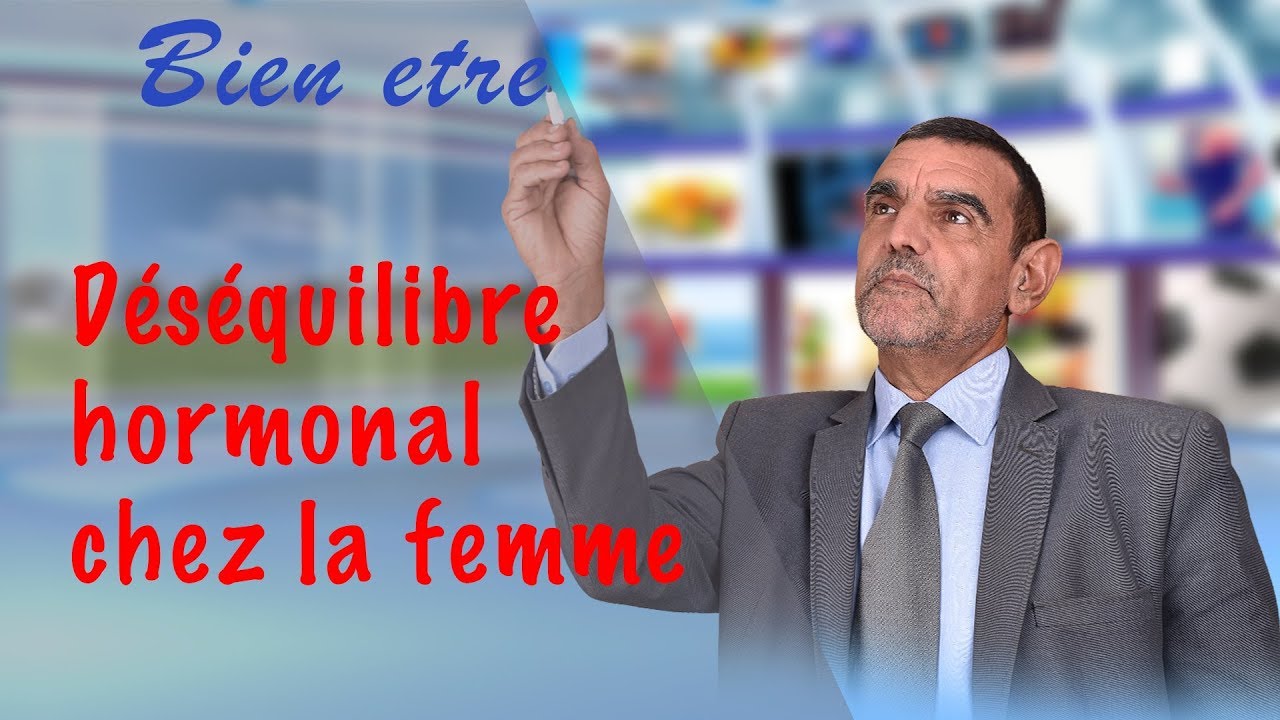 Déséquilibre hormonal chez la femme  | Bien être | Dr. Faid