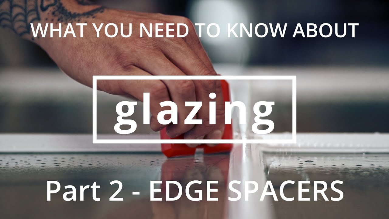 What you need to know about GLAZING in timber windows. PART 2 - EDGE SPACERS