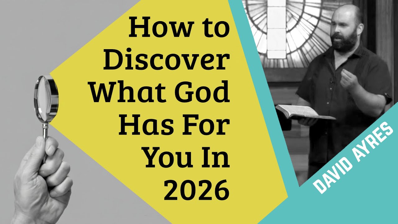 How to Discover What God Has For You in 2026 - David Ayres - CTK Community Church