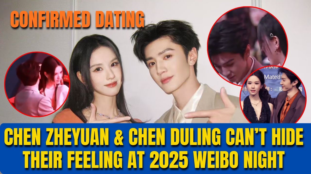 Chen Zheyuan & Chen Duling Can’t Hide Their Feeling at 2025 Weibo Night ||  Confirmed Dating