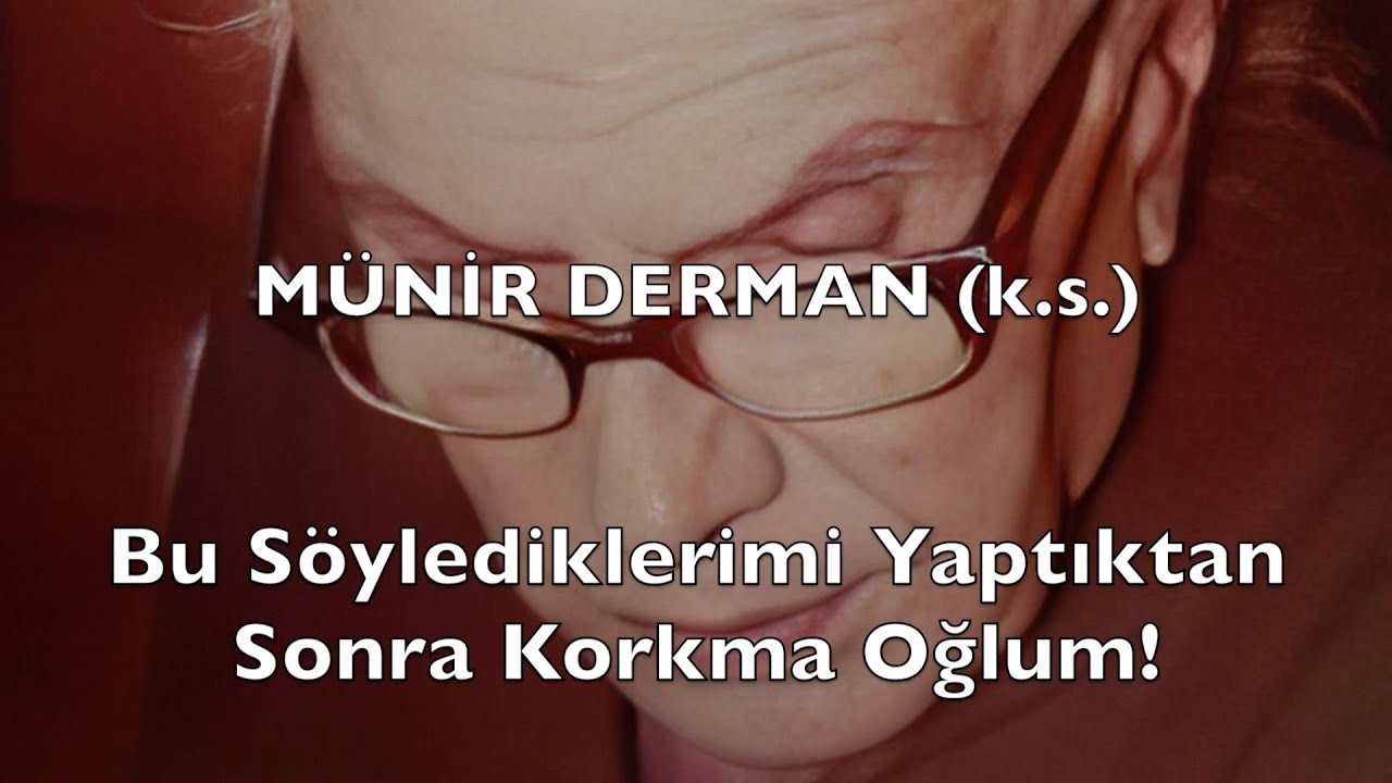 Bu Söylediklerimi Yaptıktan Sonra Korkma Oğlum! (Münir Derman (k.s.))