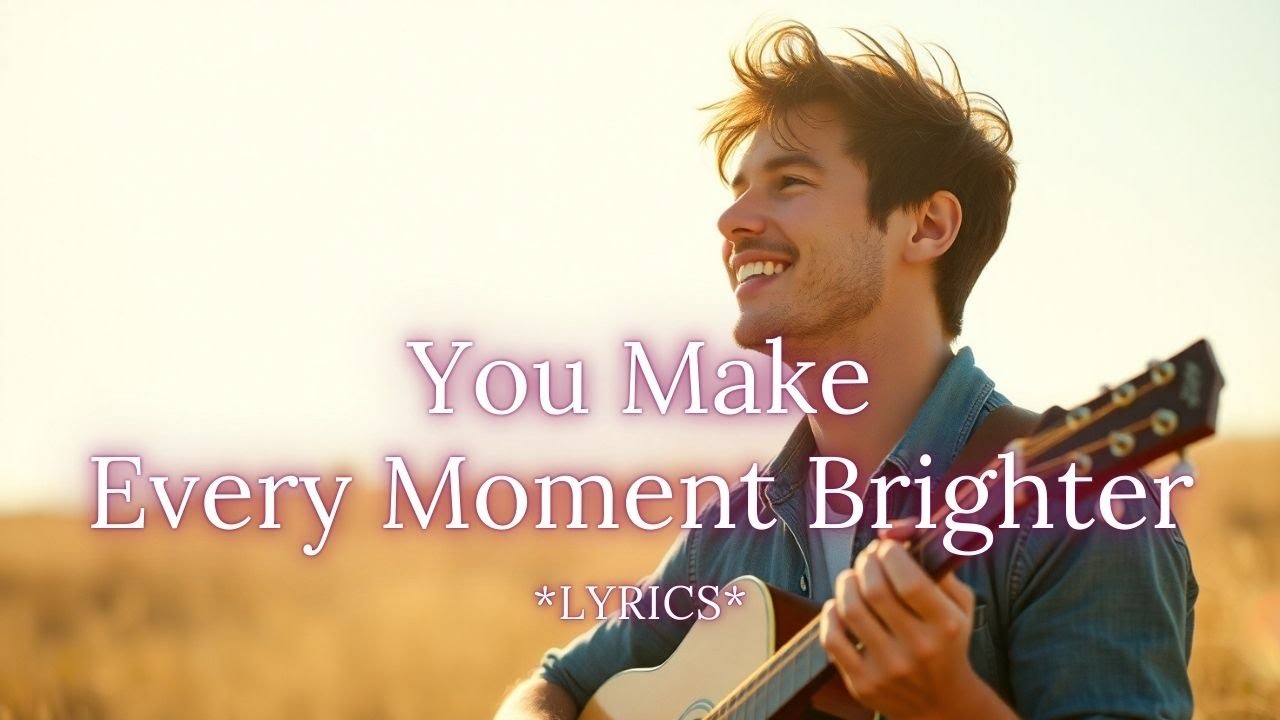 You Make Every Moment Brighter – A Warm, Uplifting Acoustic Love Song