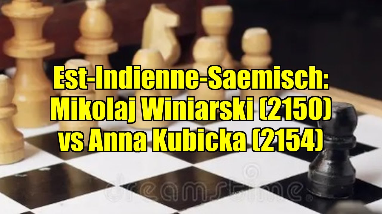 Est-Indienne-Saemisch: Mikolaj Winiarski (2150) vs Anna Kubicka (2154)
