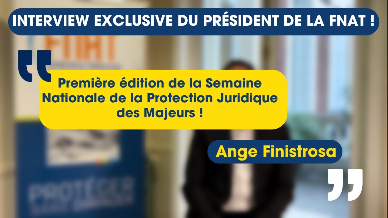 Semaine Nationale de la Protection Juridique des Majeurs 2025 : les mots du Président de la FNAT