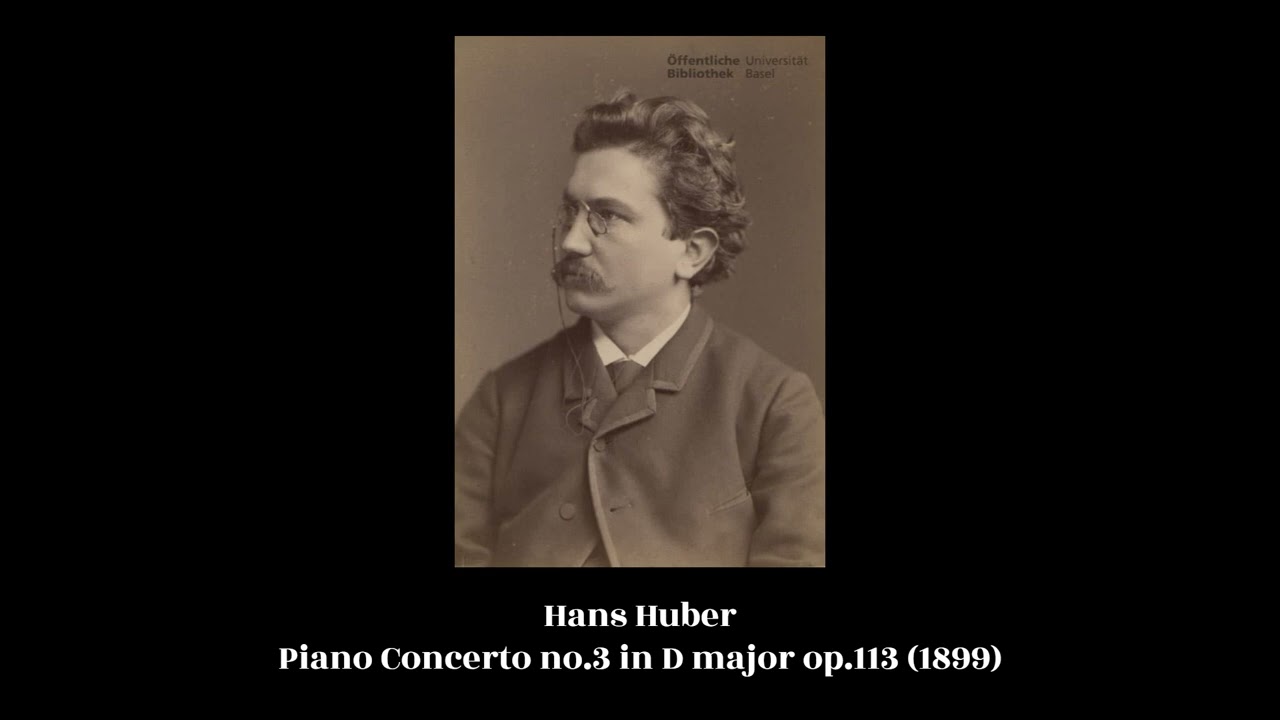 Hans Huber - Piano Concerto no.3 in D major op.113 (1899)