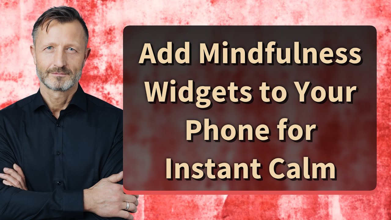 Add Mindfulness Widgets to Your Phone for Instant Calm