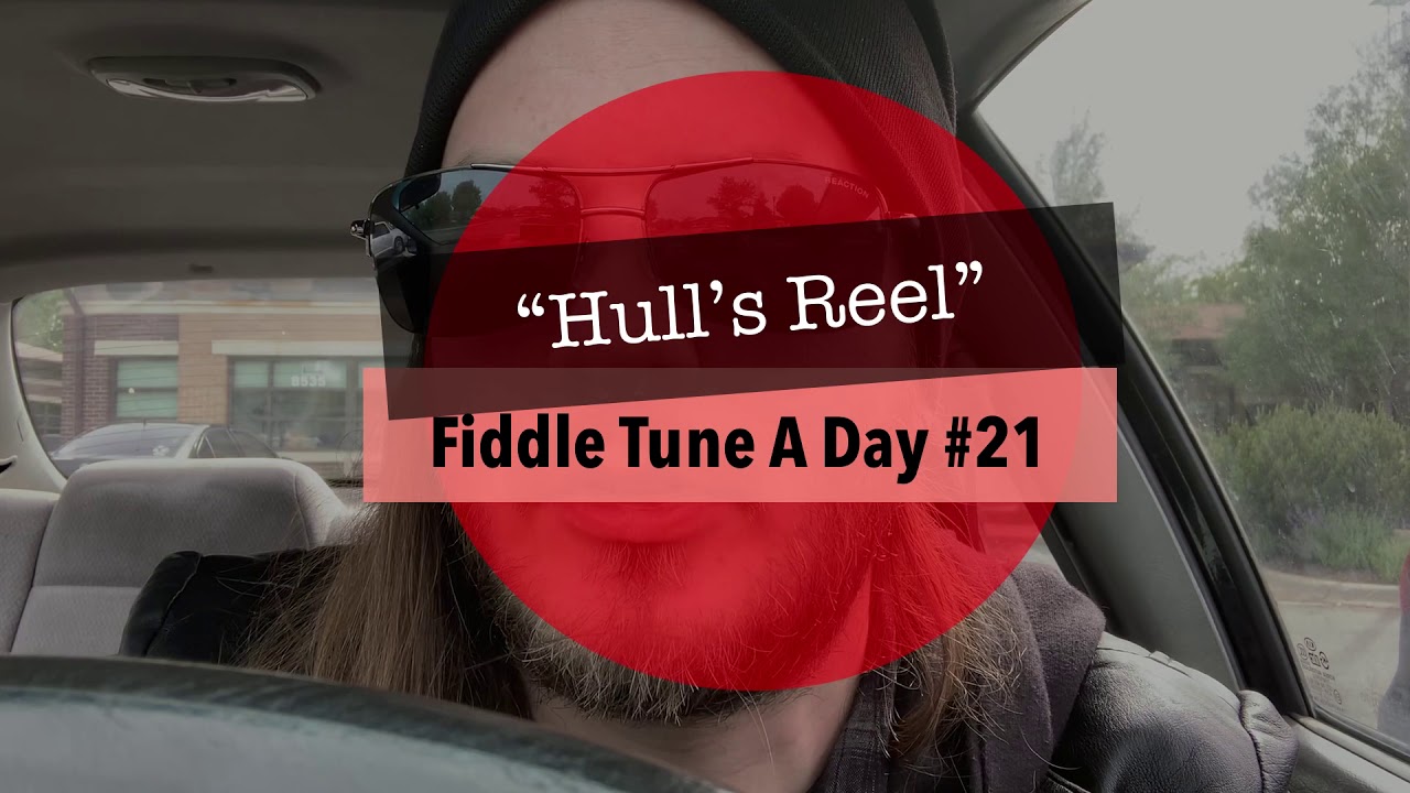 Fiddle Tune A Day #21 - “Hull’s Reel”