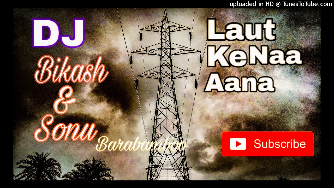 Laut ke Naa Aana New Hindi Song DJ Bikash and Sonu barabamboo