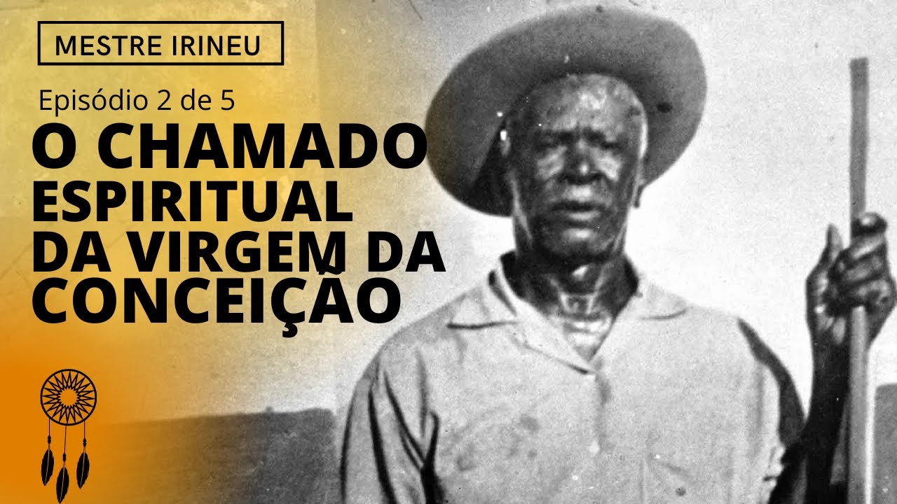 MESTRE IRINEU | EP 02 | O Encontro com a Virgem da Conceição