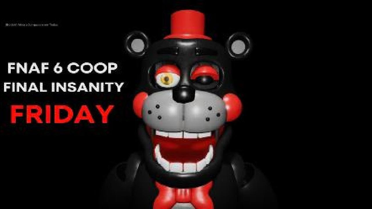 Fnaf 6 Coop | Final Insanity - FRIDAY
