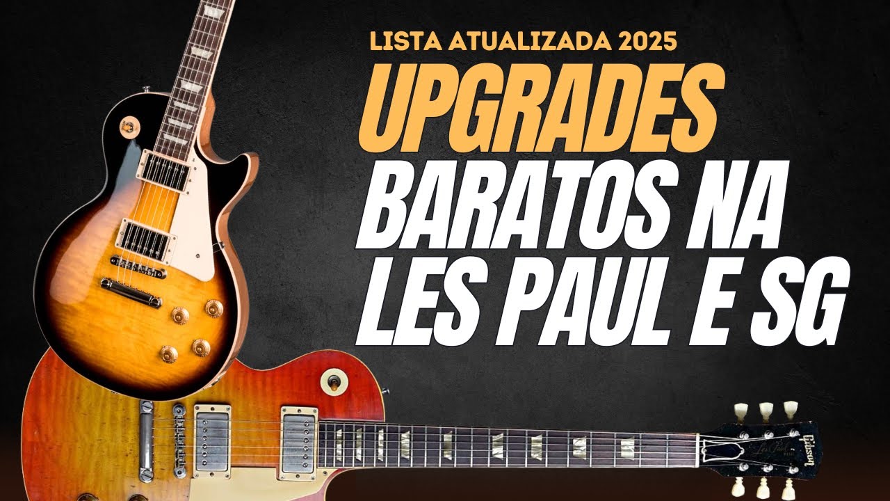 UPGRADE BARATO EM LES PAUL - GUIA DEFINITIVO