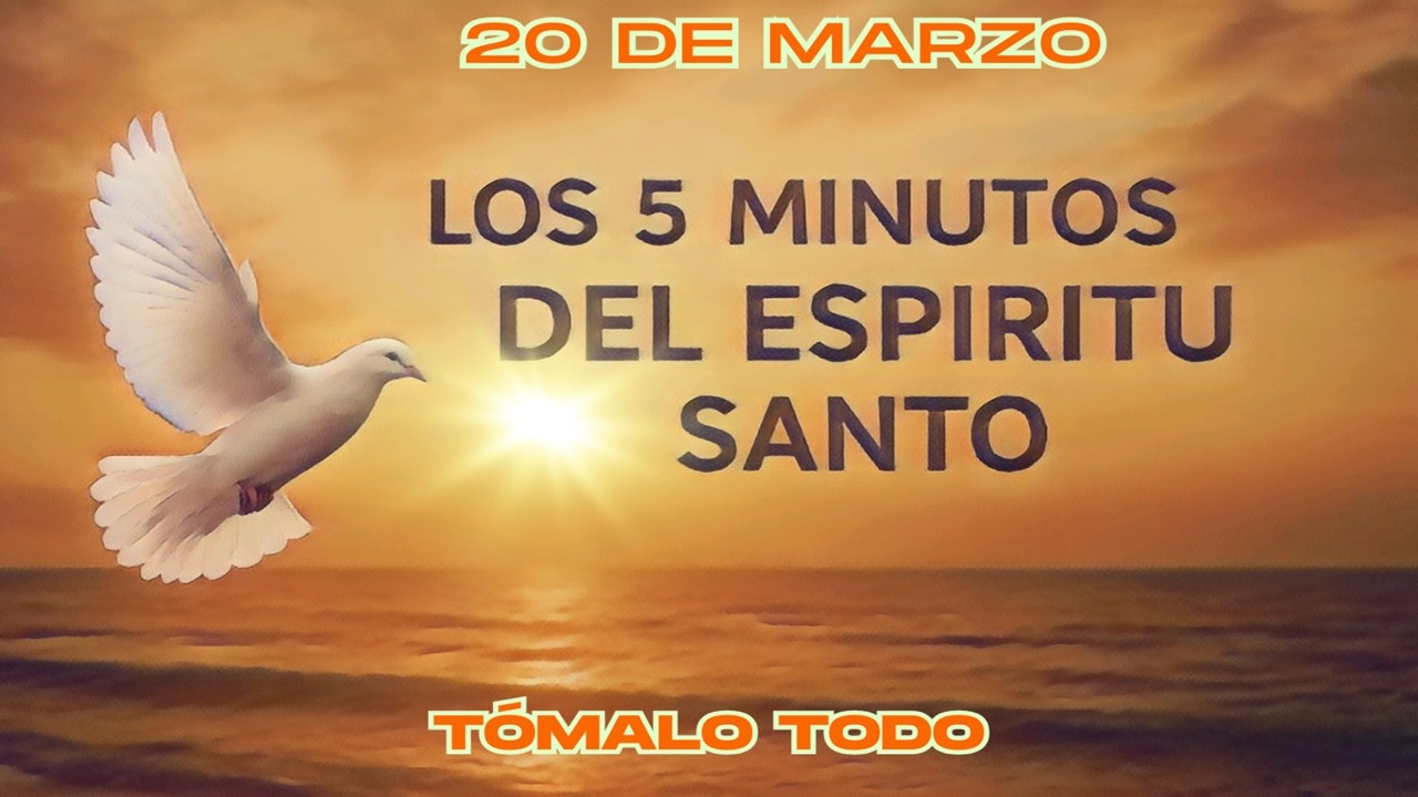 Los cinco minutos del Espíritu Santo (20 de marzo)  