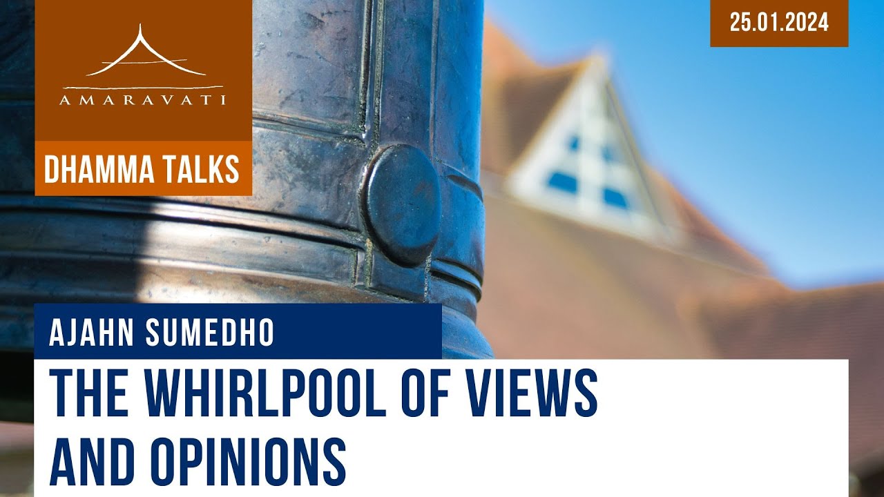 The Whirlpool of Views and Opinions | Ajahn Sumedho | 25.01.2024