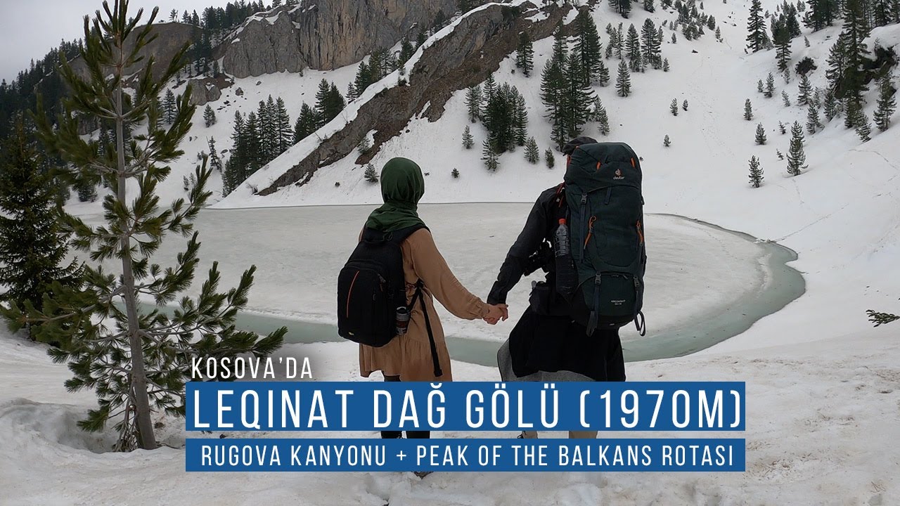 Kosova Ipek (Peja) Rugova kanyonundan geçtik - dağ gölüne giden yürüyüşümüz Leqinat/Lićenat (1970m)