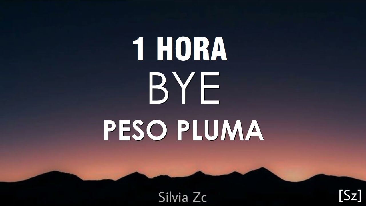 [1 HORA] Peso Pluma - Bye (Letra/Lyrics)