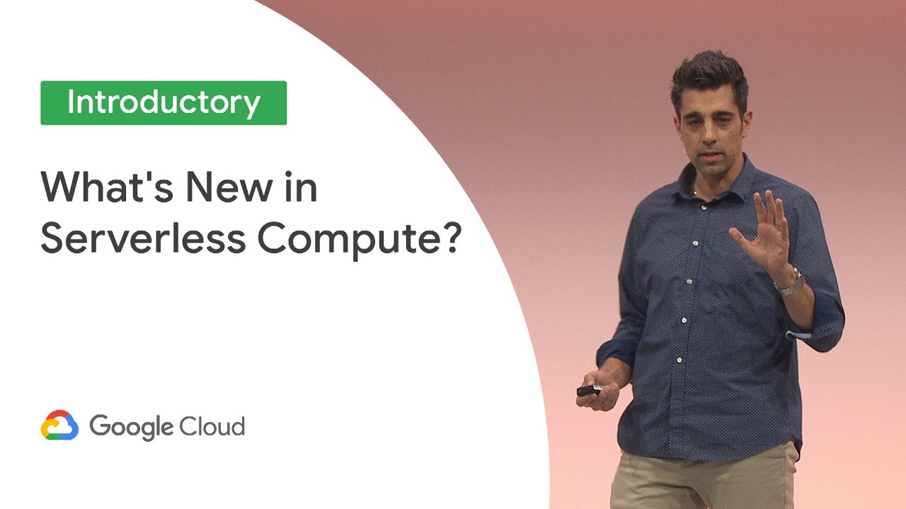 What's New in Serverless Compute? (Cloud Next &lsquo;19 UK)