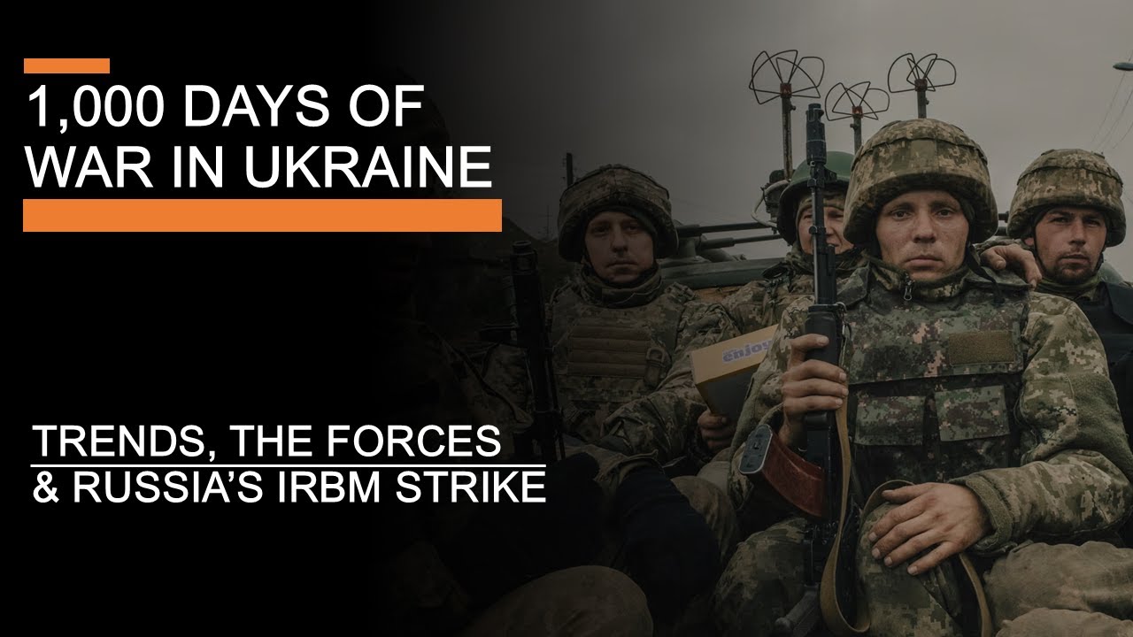 1,000 Days of War in Ukraine - Russia's IRBM Strike, Trends & The Forces after 1,000 days