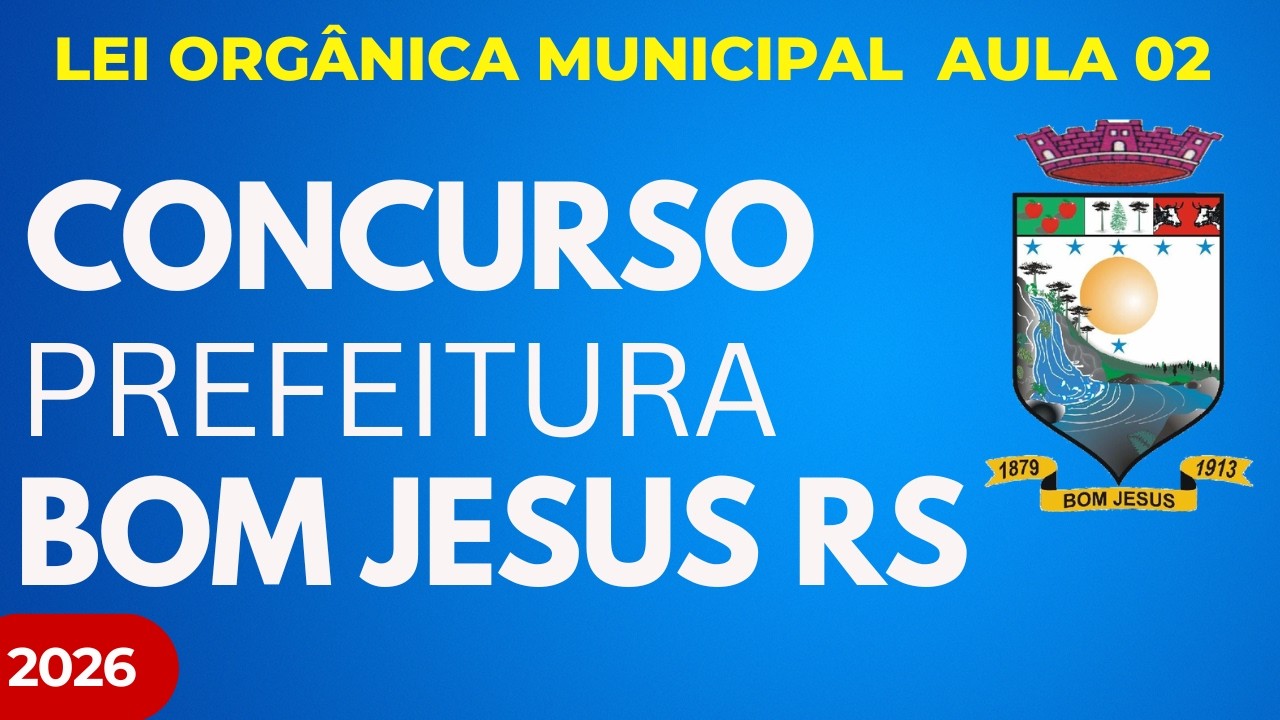 Aula 02 Prefeitura de Bom Jesus RS 2026 Lei Orgânica Municipal + Questões INÉDITAS