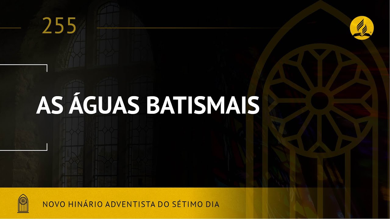 Novo Hinário Adventista • Hino 255 • As Águas Batismais • (Lyrics)