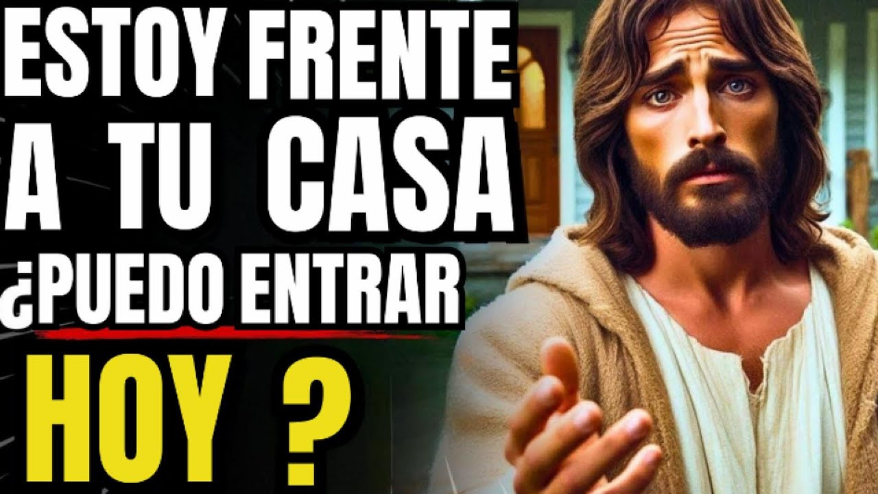 DIOS DICE: ESTOY FRENTE A TU CASA. PUEDO ENTRAR HOY?